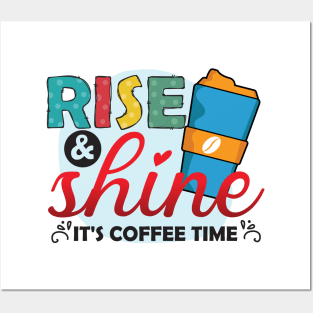 Rise ANd Shine - It's Coffee Time Posters and Art